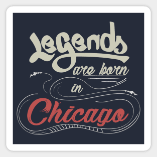 Legends are born in Chicago Sticker